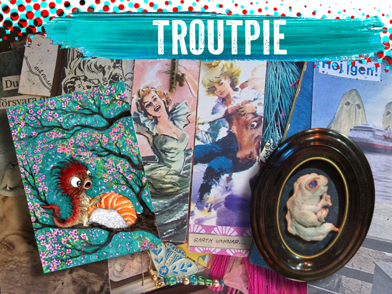 Like it weird? So does Troutpie!